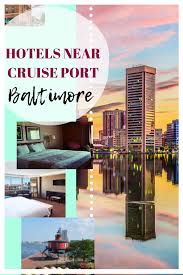 Hotels Closest To The Maryland Cruise Terminal Baltimore Cruise Port Cruise Port Cruise Cruise Vacation