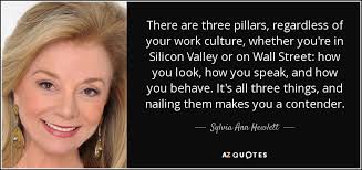 Sylvia Ann Hewlett quote: There are three pillars, regardless of your work  culture, whether...
