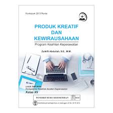 Materi produk kreatif dan kewirausahaan kelas 12 kurikulum 2013 revisi. Buku Smk Kesehatan Buku Produk Kreatif Kewirausahaan Prog Keahlian Keperawatan Kls Xii