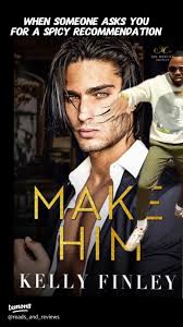 Spicy Book Recommendations: Explore 'Make Him' by Kelly Finley