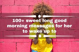 A great collection of cute good morning messages for her, lots of sweet good morning texts and hope you're having the best morning ever, sunshine. 100 Sweet Long Good Morning Messages For Her To Wake Up To Yen Com Gh