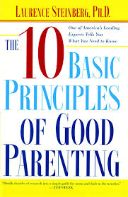 And make it an opportunity to learn for the future, rather than to punish for the past. The Ten Basic Principles Of Good Parenting Book By Laurence Steinberg Official Publisher Page Simon Schuster
