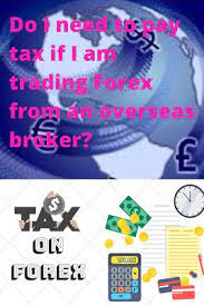 Do I Need To Pay Tax If I Am Trading Forex From An Overseas Broker If I Am In India I Do Not Live In India Forex Trading Trading Quotes Technical Trading