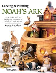 Trust noah's ark pet crematory llc for exemplary pet cremation services. Carving Painting Noah S Ark Easy Build Ark Plans Plus Step By Step Instructions Patterns For Classic Animals Fox Chapel Publishing Includes Pull Out Full Size Pattern Pack And Over 250 Photos Betty Padden 9781565238954 Amazon Com