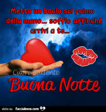 Metto Un Bacio Sul Palmo Della Mano Soffio Affinche Arrivi A Te Buona Notte Facciabuco Com Vuole capire se io ci sto? metto un bacio sul palmo della mano