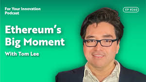 Ethereum’s Big Moment With Tom Lee