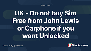 But if you think 'sim free' means unlocked … Uk Do Not Buy Sim Free From John Lewis Or Carphone If You Want Unlocked Iphone Macrumors Forums