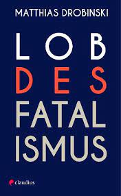 das leben auf sich zukommen lassen das pladoyer lob des fatalismus von matthias drobinski ab marz im claudius verlag lob literatur buchempfehlungen