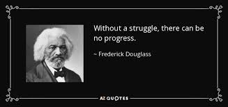 Maybe you would like to learn more about one of these? Frederick Douglass Quote Without A Struggle There Can Be No Progress
