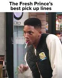 Why dont you stand up and wrap your arms around a real man? Buzzfeed The Fresh Prince S Best Pick Up Lines Facebook