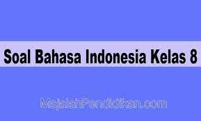 Maybe you would like to learn more about one of these? Soal Bahasa Indonesia Kelas 8 Smp Mts 2021 Dan Kunci Jawabannya