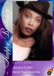 HAPPY 71st BIRTHDAY Dawn Silva (born January 2, 1954), is a funk vocalist.  Silva started her career as a background vocalist for Sly and the Family  Stone. She joined Parliament-Funkadelic in 1977.