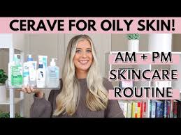 The ultimate routine for oily skin: Cerave Skincare Routines Review For Normal To Oily Acne Prone Skin Cerave Foaming Facial Cleanser Youtube