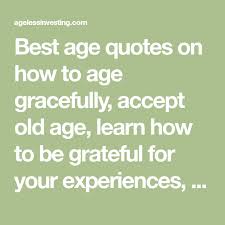 50 Quotes About Age To Make You Rethink Time And Aging Aging Quotes 50th Quote Quotes