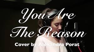 And i'd climb every mountain and swim every ocean just to be with you and fix what i've broken oh, cause i need you to see that you are the reason. You Are The Reason Cover By Alexandra Porat With Lyrics Youtube