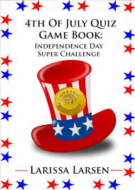A lot of individuals admittedly had a hard t. 4th Of July Quiz Game Book Independence Day Super Challenge Holiday Quiz Books Facts And Fun For Kids Of All Ages Ebook Larsen Larissa Amazon In Kindle Store