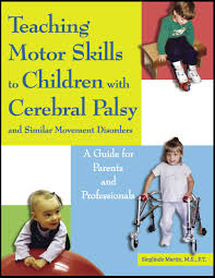 Teaching Motor Skills To Children With Cerebral Palsy And Similar Movement Disorders A Guide For Parents And Professionals Your Therapy Source Cerebral Palsy Motor Skills Pediatric Physical Therapy