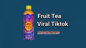 Fruit Tea Viral Tiktok Ini Penjelasannya Indonesia Meme