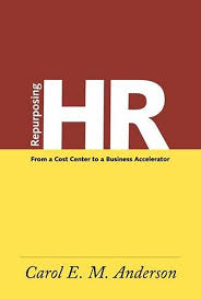 Repurposing HR: From a Cost Center to a Business Accelerator: Anderson,  Carol E.M.: 9781586443818: Amazon.com: Books