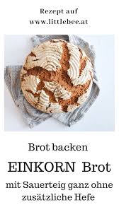 Naturliches Einkorn Brot Backen Mit Sauerteig Ohne Zugesetzte Hefe Littlebee A Food And Family Lifestyle Blog Brot Backen Sauerteig Brot Backen Sauerteig