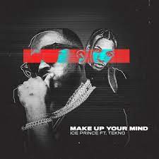To decide what to do or choose: Key Bpm For Make Up Your Mind Feat Tekno By Ice Prince Tekno Tunebat