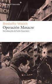 Significado del nuevo periodismo y explicación de por qué el trabajo de rodolfo walsh pertenece a esta análisis y síntesis de las tres partes del libro. Operacion Masacre Operation Massacre Libros Del Asteroide Band 203 Amazon De Walsh Rodolfo Fremdsprachige Bucher