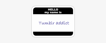 On this site which is uploaded by our user for free download. Hello My Name Is Tumblr Addict Hello My Name Is Sticker Png Image Transparent Png Free Download On Seekpng