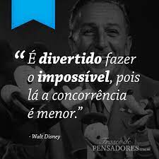Nada é impossível para deus. Frase De Walt Disney E Divertido Fazer O Impossivel Pois La A Concorrencia E Menor Leia Mais N Frases Inspiracionais Frases De Pensadores Boas Citacoes