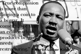 Happy Mlk Day True Compassion Is More Than Flinging A Coin To A Beggar It Comes To See Than An Edi Martin Luther King Jr Quotes Dr Martin Luther King Mlk