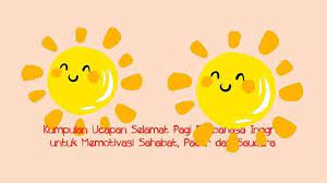 Kata kata semangat dalam bahasa inggris. Kumpulan Ucapan Selamat Pagi Berbahasa Inggris Untuk Memotivasi Sahabat Pacar Dan Saudara Tribun Sumsel