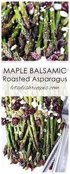 Maple Balsamic Roasted Asparagus With Cranberries And Feta Recipe Asparagus Recipes Roasted Asparagus Recipes Healthy Roasted Asparagus