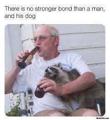 There Is No Stronger Bond Than A Man And His Dog Meme Memezila Com
