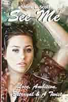 See Me: Love, Ambition, Betrayal & a Twist : Scott, Shan L.: Amazon.co.za:  Books