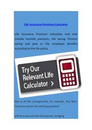 See how your car insurance premiums are calculated for ways to save on the cost of cover before you compare quotes with moneysupermarket. Life Insurance Premium Calculator By Relevantlifepolicy Issuu