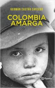 Este 15 de julio, gloria moreno, esposa del escritor, confirmó la muerte de germán castro caycedo. Colombia Amarga German Castro Caycedo Planeta De Libros