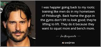 Family is a family for a reason. Joe Manganiello Quote I Was Happier Going Back To My Roots Training Like