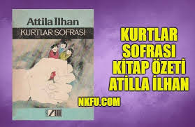 Kurtlar Sofrasi Kitap Ozeti Konusu Yorumlar Karakterler Atilla Ilhan Nkfu