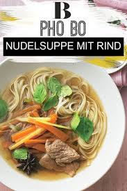 Pho Bo Nudelsuppe Mit Rindfleisch Rezept Rindfleisch Nudelsuppe Nudelsuppe Rindfleisch Rezepte Gesund