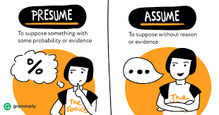 Find more ways to say presume, along with related words, antonyms and example phrases at thesaurus.com, the world's most trusted free thesaurus. Presume Vs Assume Grammarly Blog