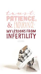 Trust Patience And Endurance My Lessons From Infertility Lds Quotes About Motherhood Infertility Mormon Quotes