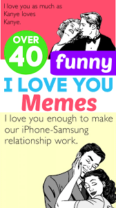 I have loved you since that first conversation, and i love you today, and i will love you tomorrow, and every single day after that, endlessly beyond our lives and into the next. (via teenagecrush). Over 40 Funny I Love You Memes Thrifty Nifty Mommy