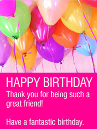 Birthday Wishes For A Great Friend Have A Fantastic Birthday Happy Birthday Card For Friends Birthday Greeting Cards By Davia Birthday Cards For Friends Happy Birthday Cards Friend Birthday
