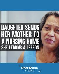 Daughter Sends Mom To Nursing Home, Until She Learns An Important Truth