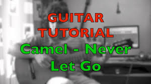 Includes transpose, capo hints, changing speed and much more. Camel Never Let Go Intro Guitar Tutorial Tab
