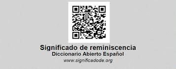 En especial, parte de una obra artística que recuerda otras obras. Reminiscencia Diccionario Abierto De Espanol