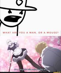 You A Man Or A Mouse Ifunny Anime Memes Funny Anime Funny Anime Jokes