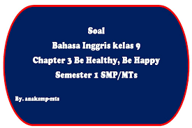 It is a clever mammal that can solve problems and hold things in their hands. Soal Bahasa Inggris Kelas 9 Chapter 3 Be Healthy Be Happy Semester 1 Smp Mts Anak Smp Mts