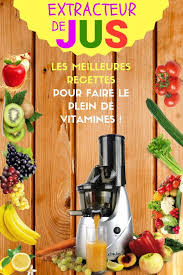 Recette Extracteur De Jus Meilleures Recettes A Faire Avec Votre Extracteur De Jus Recette Jus Recette Jus Extracteur Extracteur De Jus