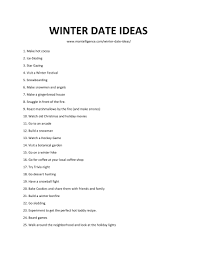 79 Winter Date Ideas Fun Activities To Do In The Cold Here are some fun winter activities your teen can do if you live in a cold climate: