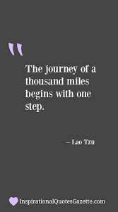 The Journey Of A Thousand Miles Begins With One Step Inspirational Quotes Gazette Journey Quotes Quotes To Live By Tattoo Quotes About Life